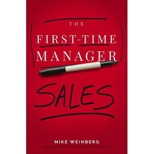 The First-Time Manager: Sales -- Mike Weinberg